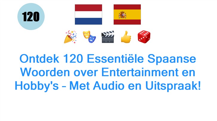 Ontdek 120 Essentiële Spaanse Woorden over Entertainment en Hobbys – Met Audio en Uitspraak!